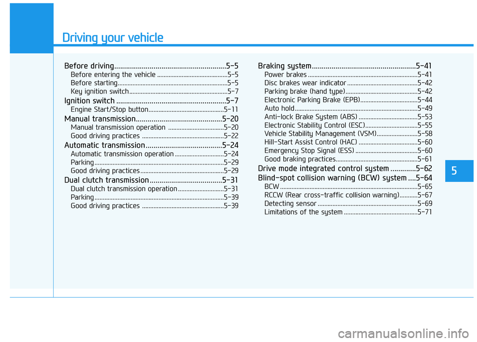 HYUNDAI I30 2023 Owners Manual Driving your vehicle
Before driving.........................................................5-5
Before entering the vehicle ...........................................5-5
Before starting.............. HYUNDAI I30 2023 Owners Manual Driving your vehicle
Before driving.........................................................5-5
Before entering the vehicle ...........................................5-5
Before starting..............