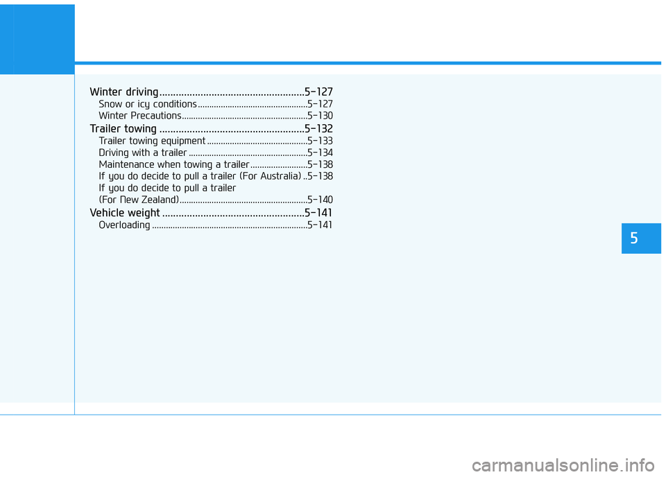 HYUNDAI I30 2023  Owners Manual Winter driving .....................................................5-127
Snow or icy conditions ................................................5-127
Winter Precautions ..............................