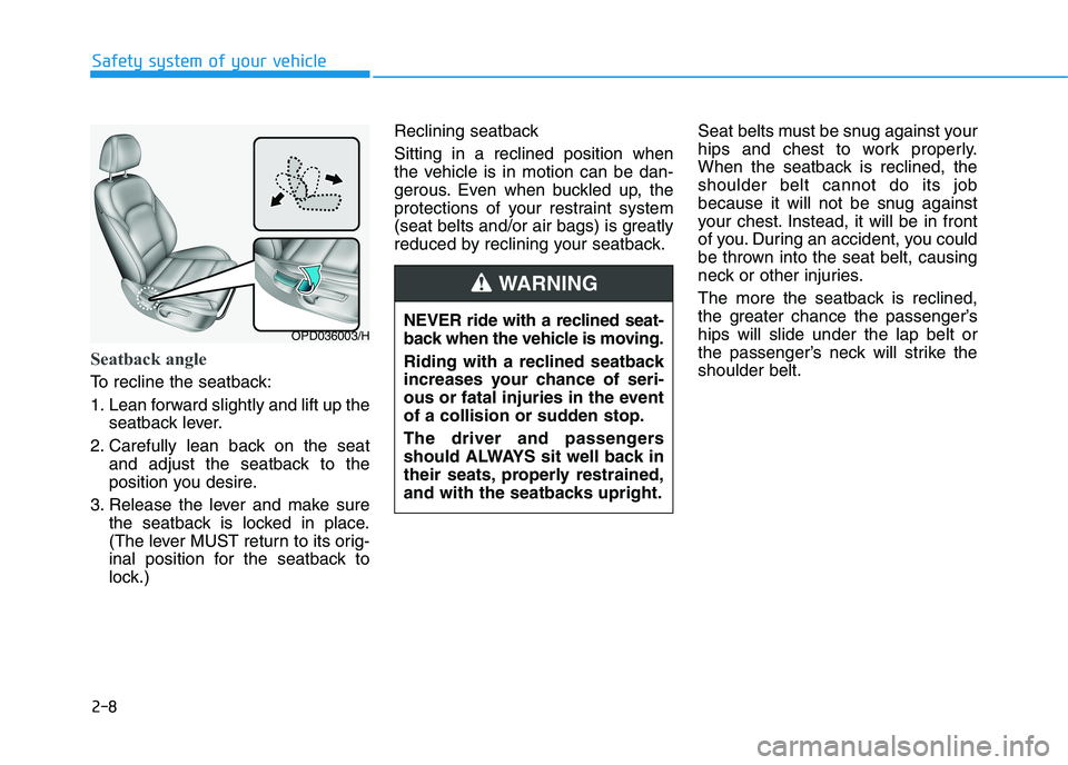 HYUNDAI I30 2023  Owners Manual 2-8
Seatback angle 
To recline the seatback:
1. Lean forward slightly and lift up the
seatback lever.
2. Carefully lean back on the seat
and adjust the seatback to the
position you desire.
3. Release 