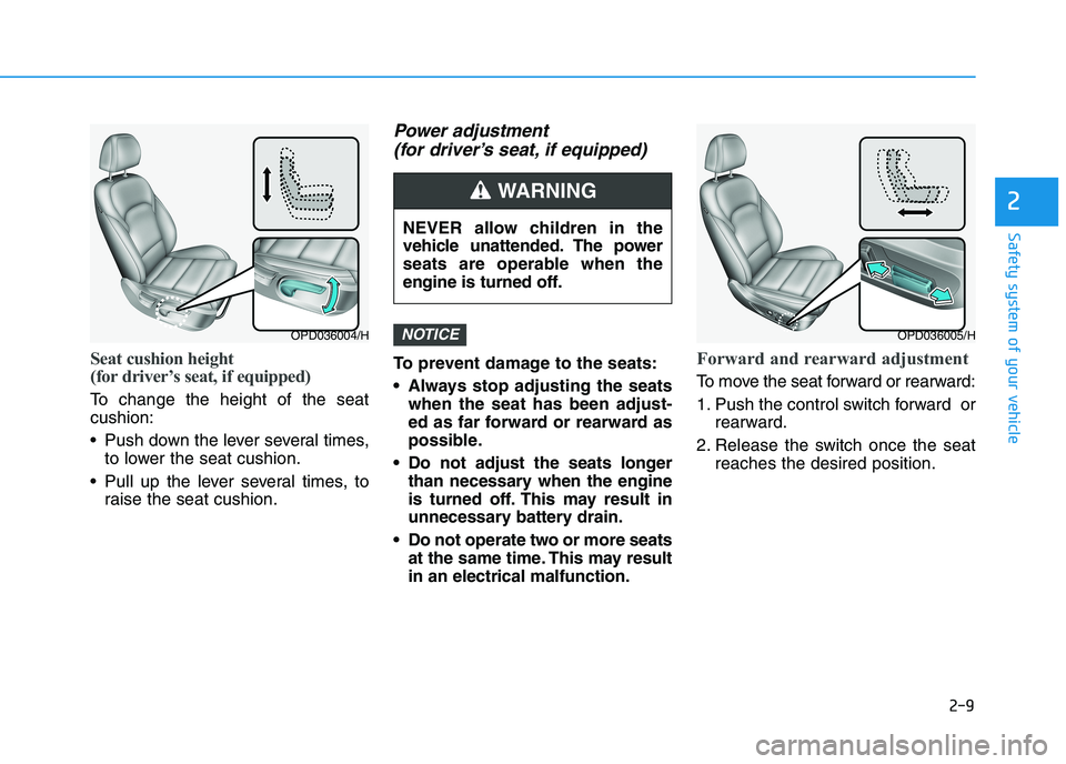 HYUNDAI I30 2023  Owners Manual 2-9
Safety system of your vehicle
Seat cushion height 
(for driver’s seat, if equipped) 
To change the height of the seat
cushion:
 Push down the lever several times,
to lower the seat cushion.
 Pul