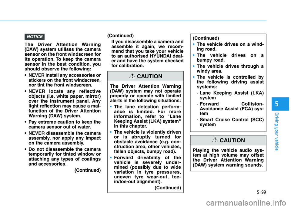 HYUNDAI I30 2023 Owners Guide 5-99
Driving your vehicle
5
The Driver Attention Warning
(DAW) system utilises the camera
sensor on the front windscreen for
its operation. To keep the camera
sensor in the best condition, you
should HYUNDAI I30 2023 Owners Guide 5-99
Driving your vehicle
5
The Driver Attention Warning
(DAW) system utilises the camera
sensor on the front windscreen for
its operation. To keep the camera
sensor in the best condition, you
should