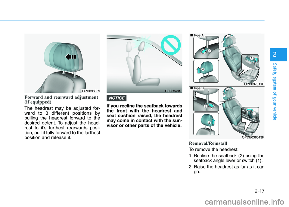 HYUNDAI I30 2023  Owners Manual 2-17
Safety system of your vehicle
2
Forward and rearward adjustment
(if equipped)
The headrest may be adjusted for-
ward to 3 different positions by
pulling the headrest forward to the
desired detent