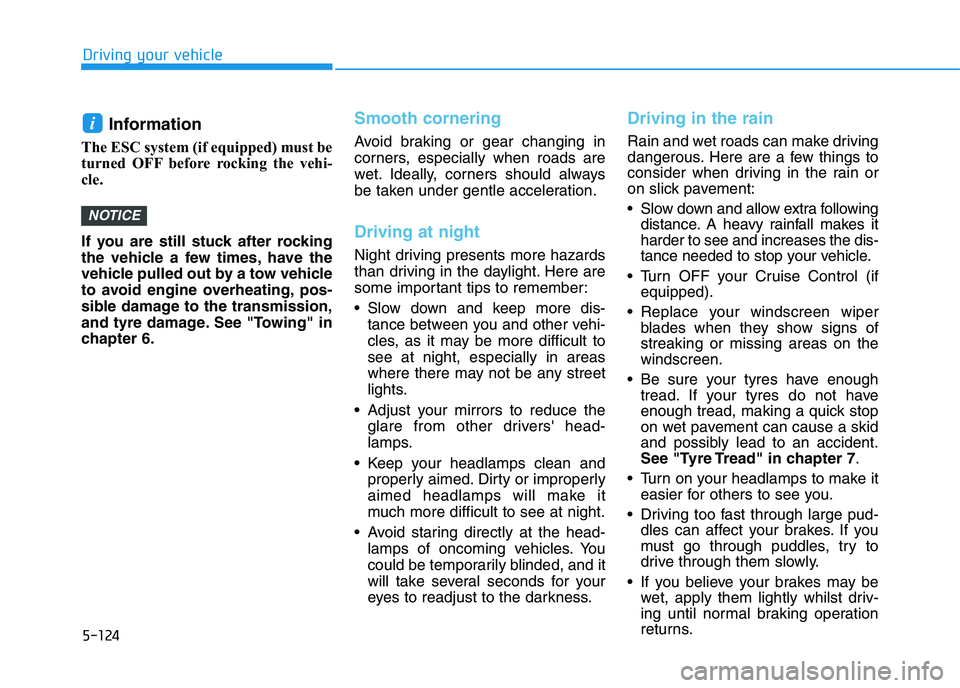 HYUNDAI I30 2023 User Guide 5-124
Driving your vehicle
Information
The ESC system (if equipped) must be
turned OFF before rocking the vehi-
cle.
If you are still stuck after rocking
the vehicle a few times, have the
vehicle pu HYUNDAI I30 2023 User Guide 5-124
Driving your vehicle
Information
The ESC system (if equipped) must be
turned OFF before rocking the vehi-
cle.
If you are still stuck after rocking
the vehicle a few times, have the
vehicle pu