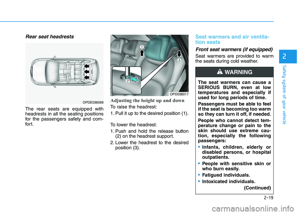HYUNDAI I30 2023  Owners Manual 2-19
Safety system of your vehicle
2
Rear seat headrests 
The rear seats are equipped with
headrests in all the seating positions
for the passengers safety and com-
for t.
Adjusting the height up and 
