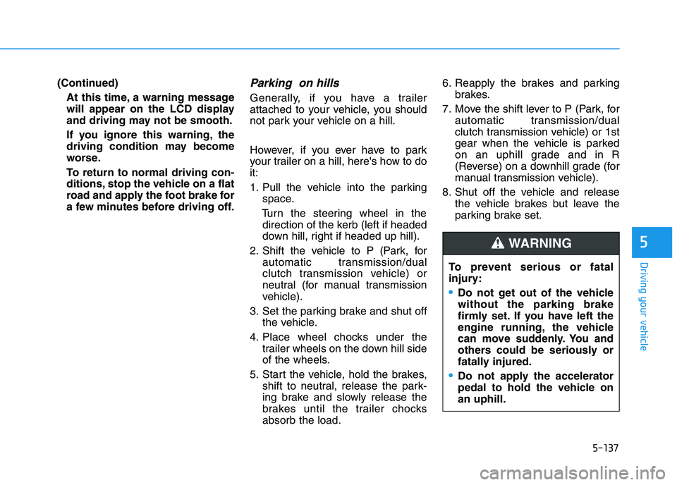 HYUNDAI I30 2023 Service Manual 5-137
Driving your vehicle
5
(Continued)
At this time, a warning message
will appear on the LCD display
and driving may not be smooth.
If you ignore this warning, the
driving condition may become
wors HYUNDAI I30 2023 Service Manual 5-137
Driving your vehicle
5
(Continued)
At this time, a warning message
will appear on the LCD display
and driving may not be smooth.
If you ignore this warning, the
driving condition may become
wors