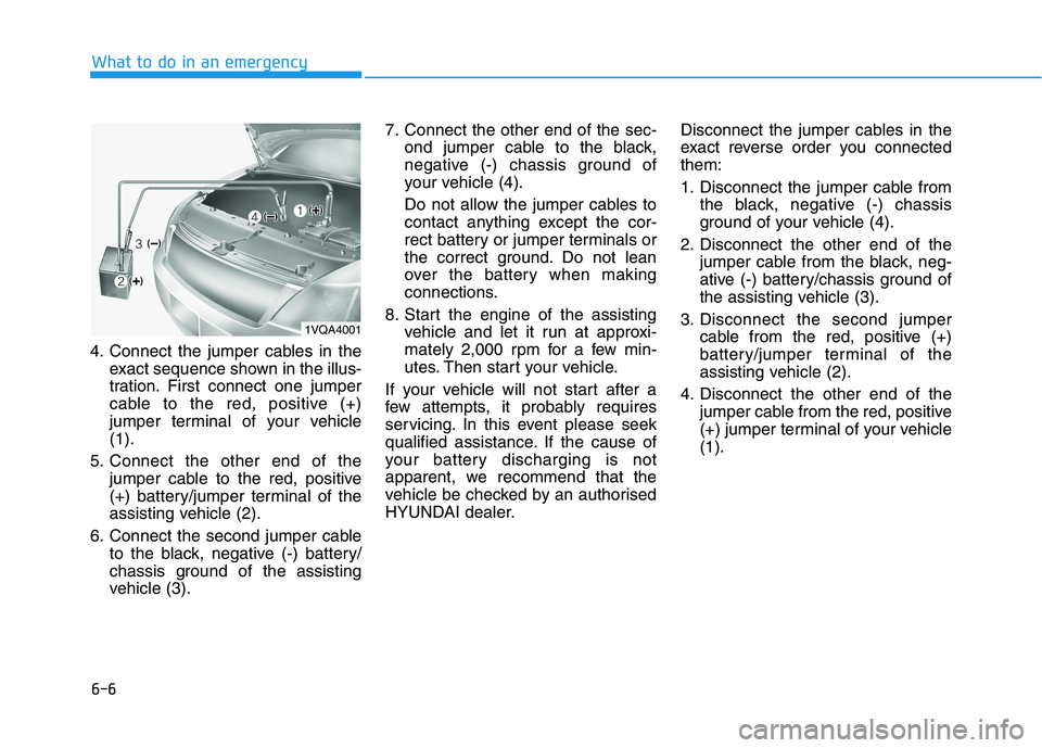 HYUNDAI I30 2023  Owners Manual 6-6
What to do in an emergency
4. Connect the jumper cables in the
exact sequence shown in the illus-
tration. First connect one jumper
cable to the red, positive (+)
jumper terminal of your vehicle
(