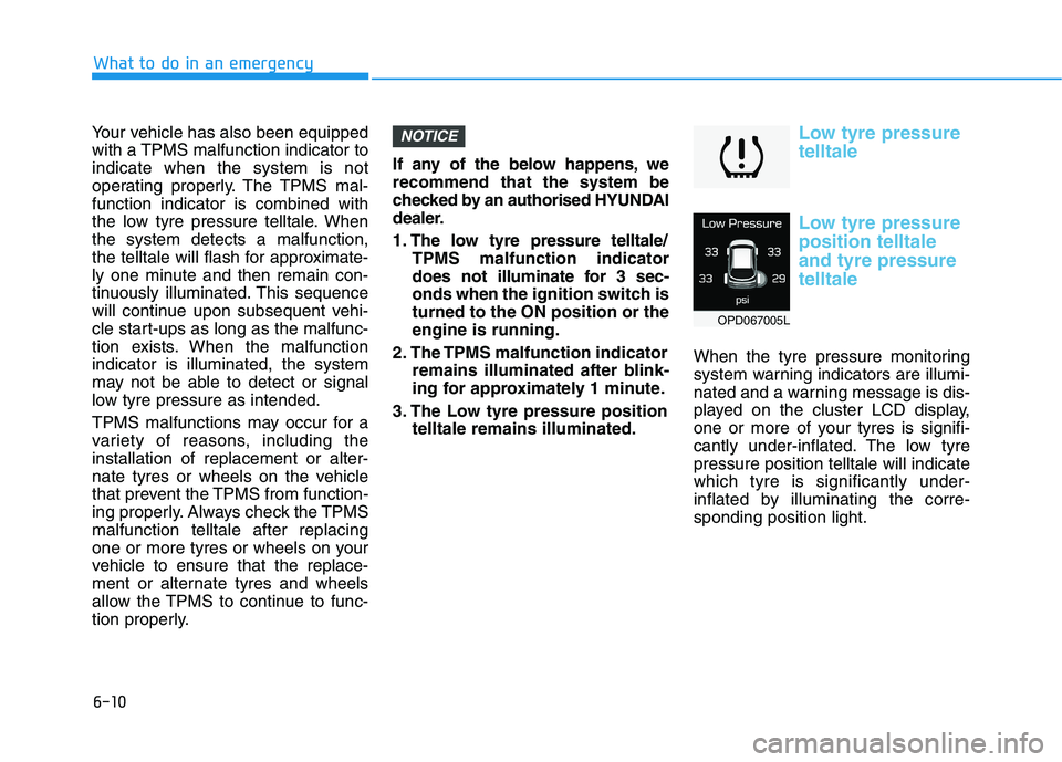 HYUNDAI I30 2023 Owners Manual 6-10
What to do in an emergency
Your vehicle has also been equipped
with a TPMS malfunction indicator to
indicate when the system is not
operating properly. The TPMS mal-
function indicator is combine HYUNDAI I30 2023 Owners Manual 6-10
What to do in an emergency
Your vehicle has also been equipped
with a TPMS malfunction indicator to
indicate when the system is not
operating properly. The TPMS mal-
function indicator is combine