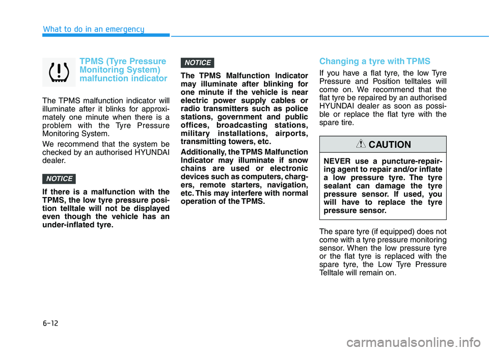 HYUNDAI I30 2023 Owners Manual 6-12
What to do in an emergency
TPMS (Tyre Pressure
Monitoring System)
malfunction indicator
The TPMS malfunction indicator will
illuminate after it blinks for approxi-
mately one minute when there is HYUNDAI I30 2023 Owners Manual 6-12
What to do in an emergency
TPMS (Tyre Pressure
Monitoring System)
malfunction indicator
The TPMS malfunction indicator will
illuminate after it blinks for approxi-
mately one minute when there is