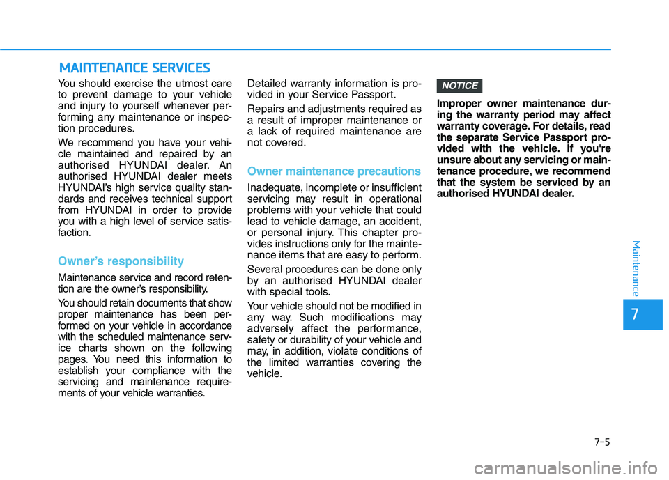 HYUNDAI I30 2023 Owners Manual 7-5
7
Maintenance
M MA
AI
IN
NT
TE
EN
NA
AN
NC
CE
E
S
SE
ER
RV
VI
IC
CE
ES
S
You should exercise the utmost care
to prevent damage to your vehicle
and injury to yourself whenever per-
forming any ma HYUNDAI I30 2023 Owners Manual 7-5
7
Maintenance
M MA
AI
IN
NT
TE
EN
NA
AN
NC
CE
E
S
SE
ER
RV
VI
IC
CE
ES
S
You should exercise the utmost care
to prevent damage to your vehicle
and injury to yourself whenever per-
forming any ma