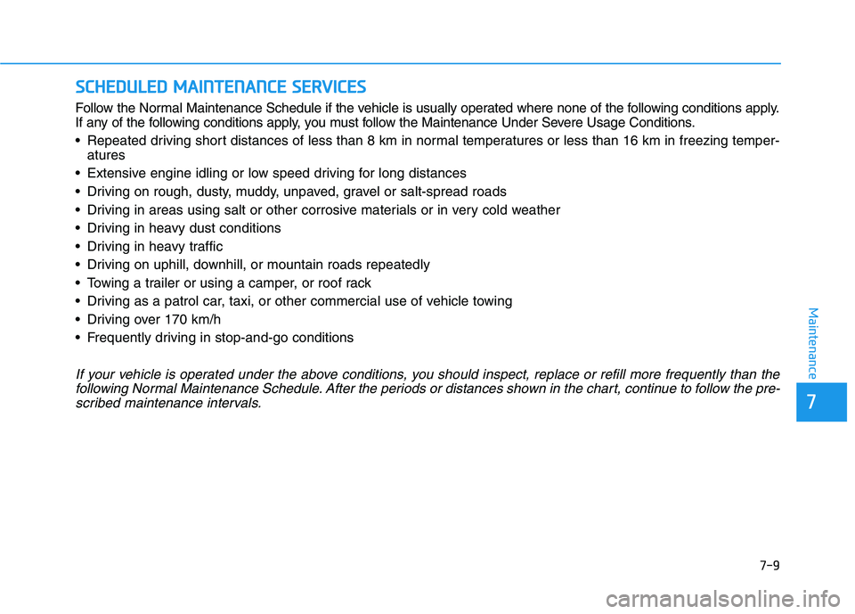 HYUNDAI I30 2023 Owners Manual 7-9
7
Maintenance
S SC
CH
HE
ED
DU
UL
LE
ED
D
M
MA
AI
IN
NT
TE
EN
NA
AN
NC
CE
E
S
SE
ER
RV
VI
IC
CE
ES
S
Follow the Normal Maintenance Schedule if the vehicle is usually operated where none of the HYUNDAI I30 2023 Owners Manual 7-9
7
Maintenance
S SC
CH
HE
ED
DU
UL
LE
ED
D
M
MA
AI
IN
NT
TE
EN
NA
AN
NC
CE
E
S
SE
ER
RV
VI
IC
CE
ES
S
Follow the Normal Maintenance Schedule if the vehicle is usually operated where none of the