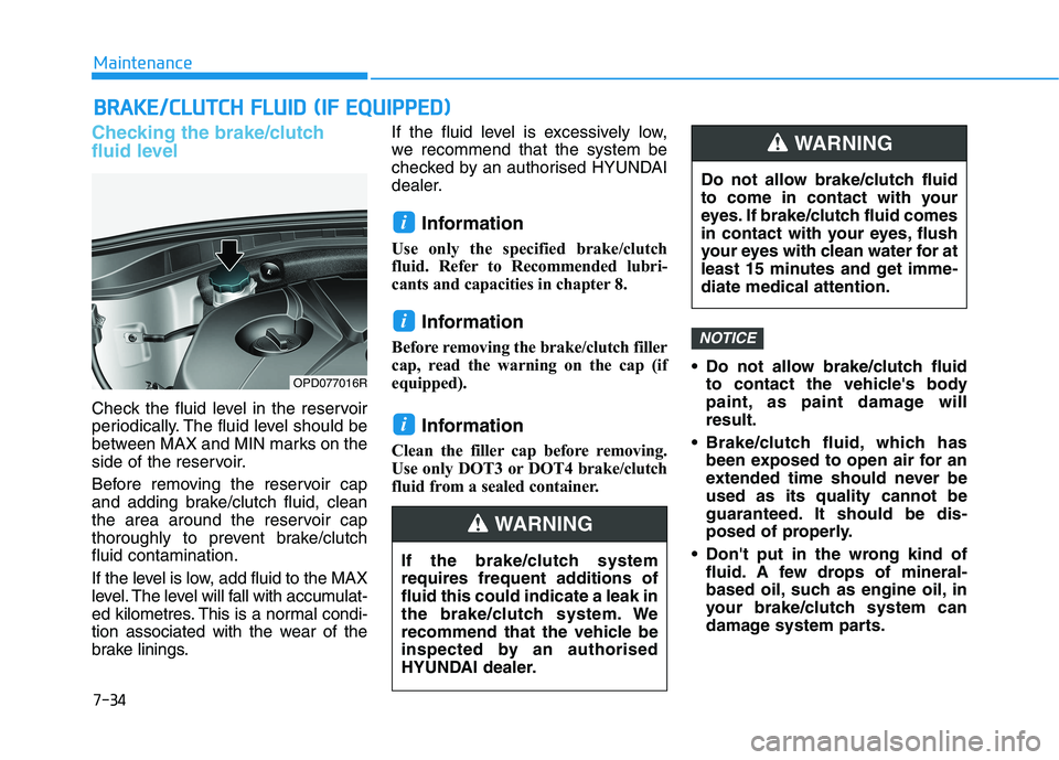 HYUNDAI I30 2023 Repair Manual 7-34
Maintenance
B BR
RA
AK
KE
E/
/C
CL
LU
UT
TC
CH
H
F
FL
LU
UI
ID
D
(
(I
IF
F
E
EQ
QU
UI
IP
PP
PE
ED
D)
)
Checking the brake/clutch
fluid level
Check the fluid level in the reservoir
periodica HYUNDAI I30 2023 Repair Manual 7-34
Maintenance
B BR
RA
AK
KE
E/
/C
CL
LU
UT
TC
CH
H
F
FL
LU
UI
ID
D
(
(I
IF
F
E
EQ
QU
UI
IP
PP
PE
ED
D)
)
Checking the brake/clutch
fluid level
Check the fluid level in the reservoir
periodica