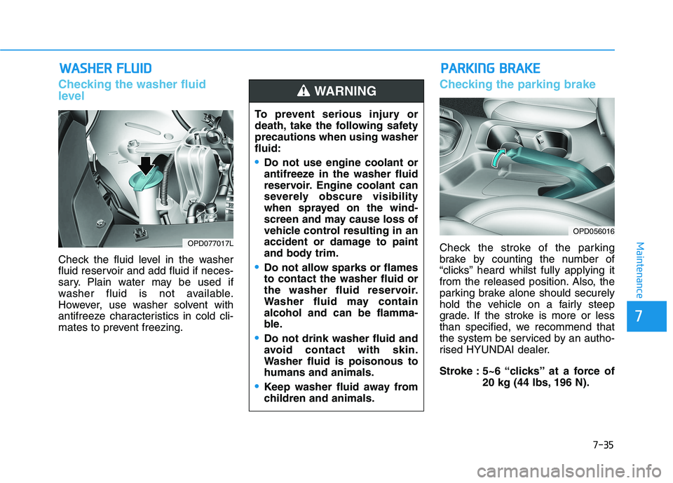 HYUNDAI I30 2023 Repair Manual 7-35
7
Maintenance
W WA
AS
SH
HE
ER
R
F
FL
LU
UI
ID
D
Checking the washer fluid
level
Check the fluid level in the washer
fluid reservoir and add fluid if neces-
sary. Plain water may be used if
w HYUNDAI I30 2023 Repair Manual 7-35
7
Maintenance
W WA
AS
SH
HE
ER
R
F
FL
LU
UI
ID
D
Checking the washer fluid
level
Check the fluid level in the washer
fluid reservoir and add fluid if neces-
sary. Plain water may be used if
w