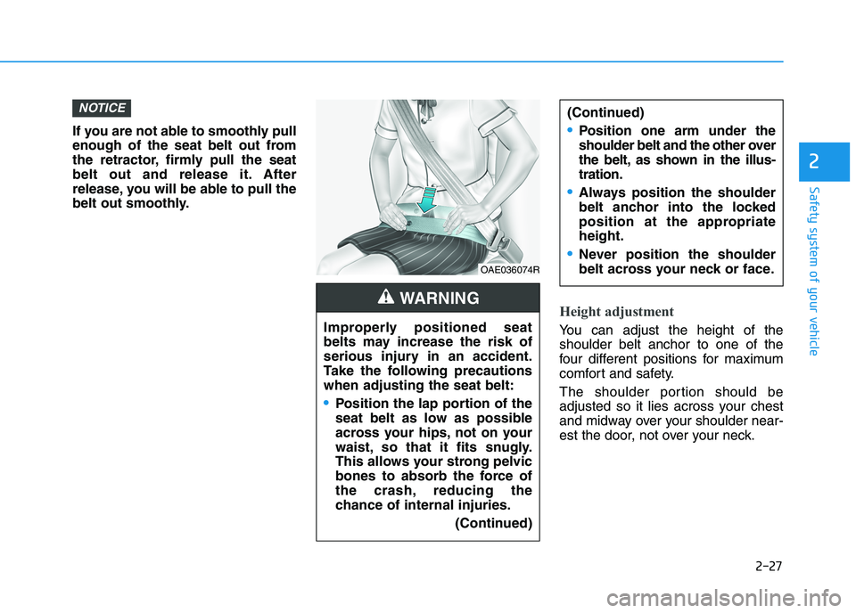 HYUNDAI I30 2023 Service Manual 2-27
Safety system of your vehicle
2
If you are not able to smoothly pull
enough of the seat belt out from
the retractor, firmly pull the seat
belt out and release it. After
release, you will be able HYUNDAI I30 2023 Service Manual 2-27
Safety system of your vehicle
2
If you are not able to smoothly pull
enough of the seat belt out from
the retractor, firmly pull the seat
belt out and release it. After
release, you will be able