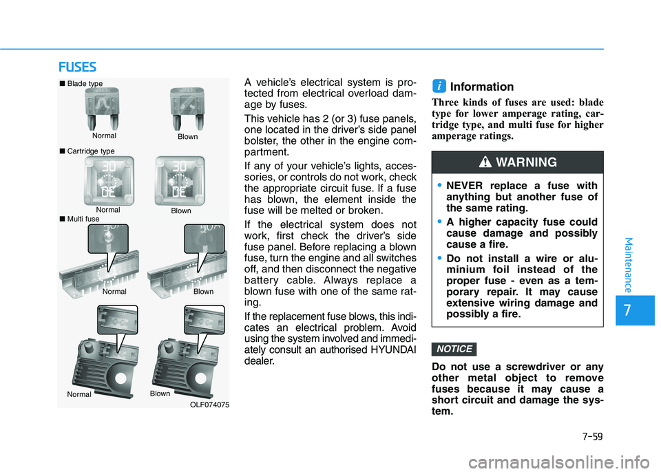 HYUNDAI I30 2023 Owners Guide 7-59
7
Maintenance
F FU
US
SE
ES
S
A vehicle’s electrical system is pro-
tected from electrical overload dam-
age by fuses.
This vehicle has 2 (or 3) fuse panels,
one located in the driver’s side HYUNDAI I30 2023 Owners Guide 7-59
7
Maintenance
F FU
US
SE
ES
S
A vehicle’s electrical system is pro-
tected from electrical overload dam-
age by fuses.
This vehicle has 2 (or 3) fuse panels,
one located in the driver’s side