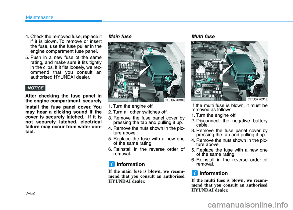 HYUNDAI I30 2023 Repair Manual 7-62
Maintenance
4. Check the removed fuse; replace it
if it is blown. To remove or insert
the fuse, use the fuse puller in the
engine compartment fuse panel.
5. Push in a new fuse of the same
rating, HYUNDAI I30 2023 Repair Manual 7-62
Maintenance
4. Check the removed fuse; replace it
if it is blown. To remove or insert
the fuse, use the fuse puller in the
engine compartment fuse panel.
5. Push in a new fuse of the same
rating,