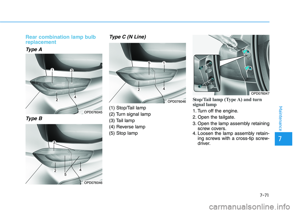 HYUNDAI I30 2023 Owners Manual 7-71
7
Maintenance
Rear combination lamp bulb
replacement
Type A
Type B Type C (N Line)
(1) Stop/Tail lamp
(2) Turn signal lamp
(3) Tail lamp
(4) Reverse lamp
(5) Stop lamp
Stop/Tail lamp (Type A) HYUNDAI I30 2023 Owners Manual 7-71
7
Maintenance
Rear combination lamp bulb
replacement
Type A
Type B Type C (N Line)
(1) Stop/Tail lamp
(2) Turn signal lamp
(3) Tail lamp
(4) Reverse lamp
(5) Stop lamp
Stop/Tail lamp (Type A)