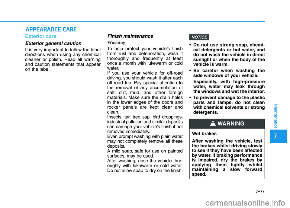 HYUNDAI I30 2023 Owners Manual 7-77
7
Maintenance
A AP
PP
PE
EA
AR
RA
AN
NC
CE
E
C
CA
AR
RE
E
Exterior care
Exterior general caution
It is very important to follow the label
directions when using any chemical
cleaner or polish. HYUNDAI I30 2023 Owners Manual 7-77
7
Maintenance
A AP
PP
PE
EA
AR
RA
AN
NC
CE
E
C
CA
AR
RE
E
Exterior care
Exterior general caution
It is very important to follow the label
directions when using any chemical
cleaner or polish.