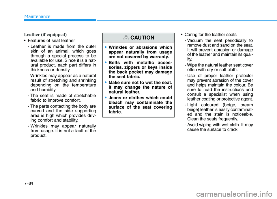 HYUNDAI I30 2023 Owners Manual 7-84
Maintenance
Leather (if equipped)
Features of seat leather
- Leather is made from the outer
skin of an animal, which goes
through a special process to be
available for use. Since it is a nat-
ur HYUNDAI I30 2023 Owners Manual 7-84
Maintenance
Leather (if equipped)
Features of seat leather
- Leather is made from the outer
skin of an animal, which goes
through a special process to be
available for use. Since it is a nat-
ur