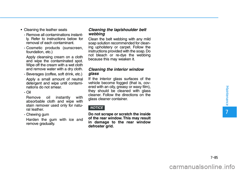 HYUNDAI I30 2023 Owners Manual 7-85
7
Maintenance
Cleaning the leather seats
- Remove all contaminations instant-
ly. Refer to instructions below for
removal of each contaminant.
- Cosmetic products (sunscreen,
foundation, etc.)
A HYUNDAI I30 2023 Owners Manual 7-85
7
Maintenance
Cleaning the leather seats
- Remove all contaminations instant-
ly. Refer to instructions below for
removal of each contaminant.
- Cosmetic products (sunscreen,
foundation, etc.)
A