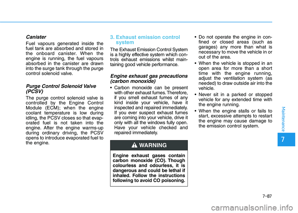 HYUNDAI I30 2023 Manual PDF 7-87
7
Maintenance
Canister
Fuel vapours generated inside the
fuel tank are absorbed and stored in
the onboard canister. When the
engine is running, the fuel vapours
absorbed in the canister are drawn HYUNDAI I30 2023 Manual PDF 7-87
7
Maintenance
Canister
Fuel vapours generated inside the
fuel tank are absorbed and stored in
the onboard canister. When the
engine is running, the fuel vapours
absorbed in the canister are drawn