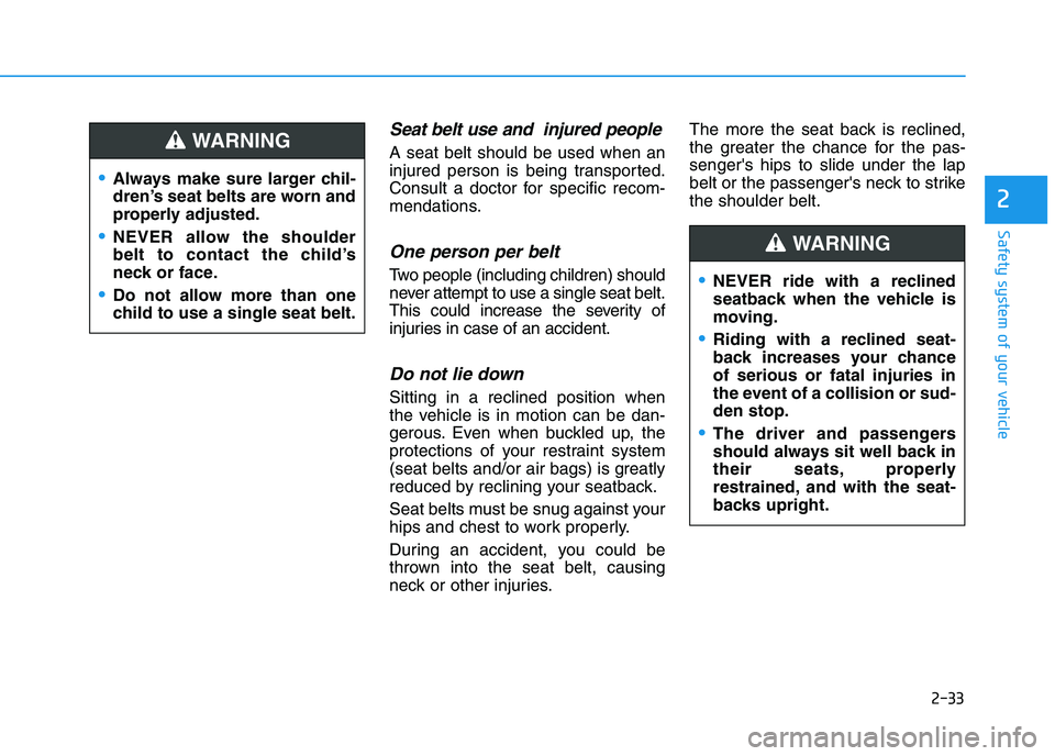 HYUNDAI I30 2023 Workshop Manual 2-33
Safety system of your vehicle
2
Seat belt use and injured people
A seat belt should be used when an
injured person is being transported.
Consult a doctor for specific recom-
mendations.
One pers HYUNDAI I30 2023 Workshop Manual 2-33
Safety system of your vehicle
2
Seat belt use and injured people
A seat belt should be used when an
injured person is being transported.
Consult a doctor for specific recom-
mendations.
One pers