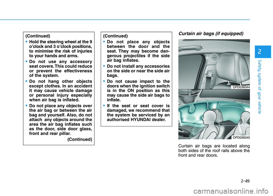 HYUNDAI I30 2023 Repair Manual 2-49
Safety system of your vehicle
2
Curtain air bags (if equipped)
Curtain air bags are located along
both sides of the roof rails above the
front and rear doors. (Continued)
Hold the steering wheel HYUNDAI I30 2023 Repair Manual 2-49
Safety system of your vehicle
2
Curtain air bags (if equipped)
Curtain air bags are located along
both sides of the roof rails above the
front and rear doors. (Continued)
Hold the steering wheel