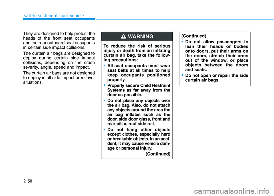 HYUNDAI I30 2023 Manual PDF 2-50
Safety system of your vehicle
They are designed to help protect the
heads of the front seat occupants
and the rear outboard seat occupants
in certain side impact collisions.
The curtain air bags HYUNDAI I30 2023 Manual PDF 2-50
Safety system of your vehicle
They are designed to help protect the
heads of the front seat occupants
and the rear outboard seat occupants
in certain side impact collisions.
The curtain air bags