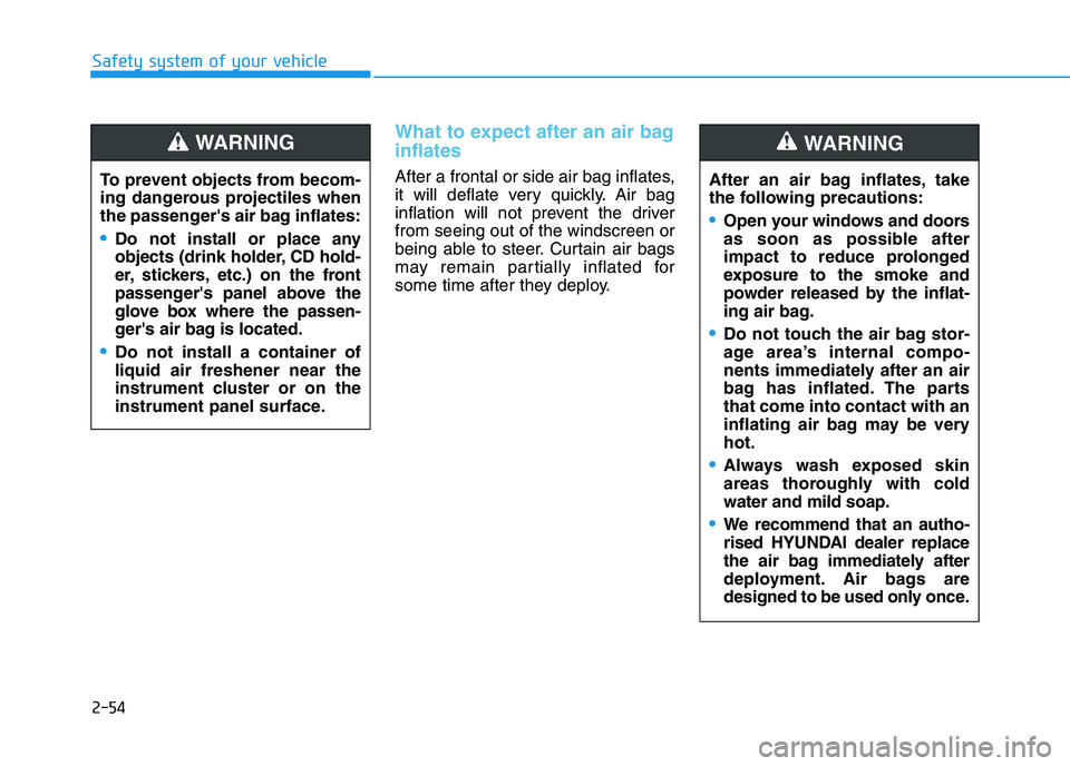 HYUNDAI I30 2023 Manual PDF 2-54
Safety system of your vehicle
What to expect after an air bag
inflates
After a frontal or side air bag inflates,
it will deflate very quickly. Air bag
inflation will not prevent the driver
from HYUNDAI I30 2023 Manual PDF 2-54
Safety system of your vehicle
What to expect after an air bag
inflates
After a frontal or side air bag inflates,
it will deflate very quickly. Air bag
inflation will not prevent the driver
from