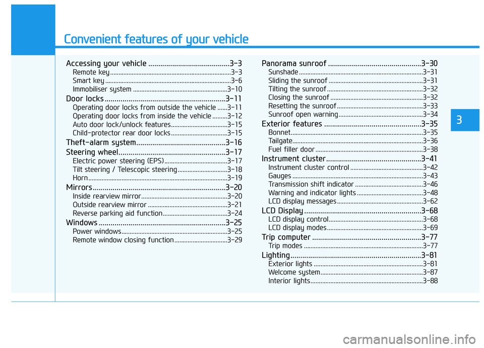 HYUNDAI I30 2023 Owners Manual Convenient features of your vehicle
Accessing your vehicle .........................................3-3
Remote key .........................................................................3-3
Smart ke HYUNDAI I30 2023 Owners Manual Convenient features of your vehicle
Accessing your vehicle .........................................3-3
Remote key .........................................................................3-3
Smart ke