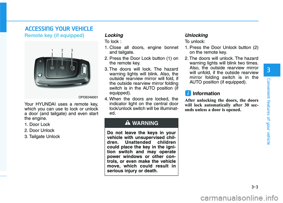 HYUNDAI I30 2023  Owners Manual 3-3
Convenient features of your vehicle
3
Remote key (if equipped)
Your HYUNDAI uses a remote key,
which you can use to lock or unlock
a door (and tailgate) and even start
the engine.
1. Door Lock 
2.