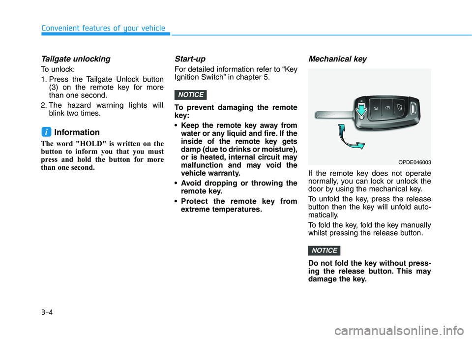 HYUNDAI I30 2023  Owners Manual 3-4
Convenient features of your vehicle
Tailgate unlocking
To unlock:
1. Press the Tailgate Unlock button
(3) on the remote key for more
than one second.
2. The hazard warning lights will
blink two ti