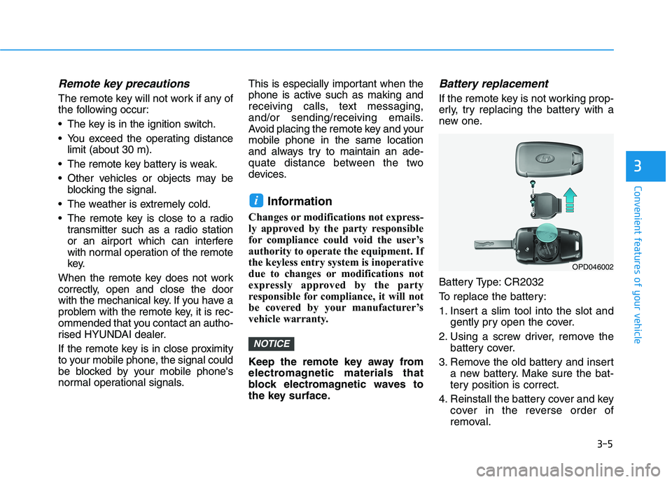 HYUNDAI I30 2023 Owners Manual 3-5
Convenient features of your vehicle
3
Remote key precautions
The remote key will not work if any of
the following occur:
The key is in the ignition switch.
You exceed the operating distance
limi HYUNDAI I30 2023 Owners Manual 3-5
Convenient features of your vehicle
3
Remote key precautions
The remote key will not work if any of
the following occur:
The key is in the ignition switch.
You exceed the operating distance
limi