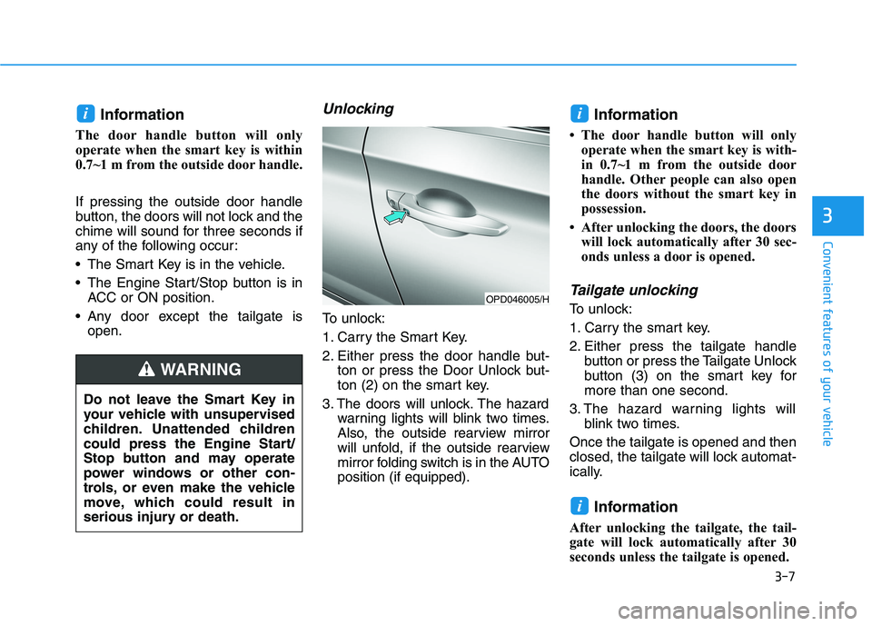 HYUNDAI I30 2023  Owners Manual 3-7
Convenient features of your vehicle
3
Information 
The door handle button will only
operate when the smart key is within
0.7~1 m from the outside door handle. 
If pressing the outside door handle
