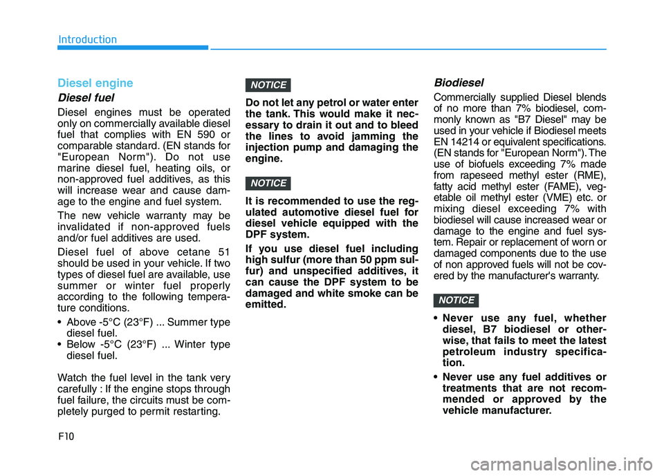 HYUNDAI I30 2023  Owners Manual F10
Introduction
Diesel engine
Diesel fuel
Diesel engines must be operated
only on commercially available diesel
fuel that complies with EN 590 or
comparable standard. (EN stands for
"European Norm").