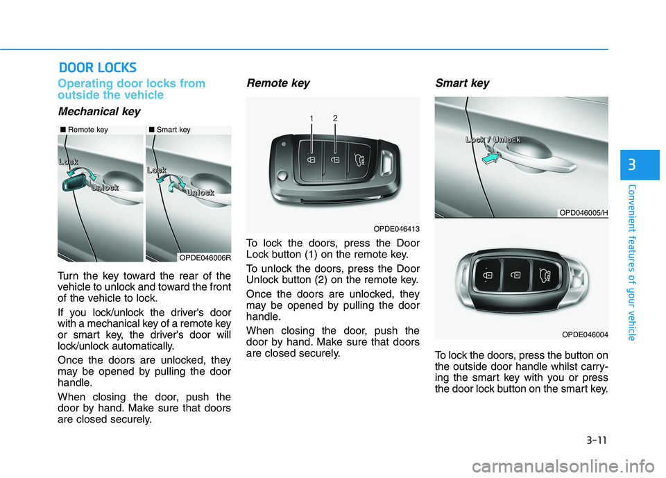 HYUNDAI I30 2023 Owners Manual 3-11
Convenient features of your vehicle
3
Operating door locks from
outside the vehicle
Mechanical key
Turn the key toward the rear of the
vehicle to unlock and toward the front
of the vehicle to lo HYUNDAI I30 2023 Owners Manual 3-11
Convenient features of your vehicle
3
Operating door locks from
outside the vehicle
Mechanical key
Turn the key toward the rear of the
vehicle to unlock and toward the front
of the vehicle to lo