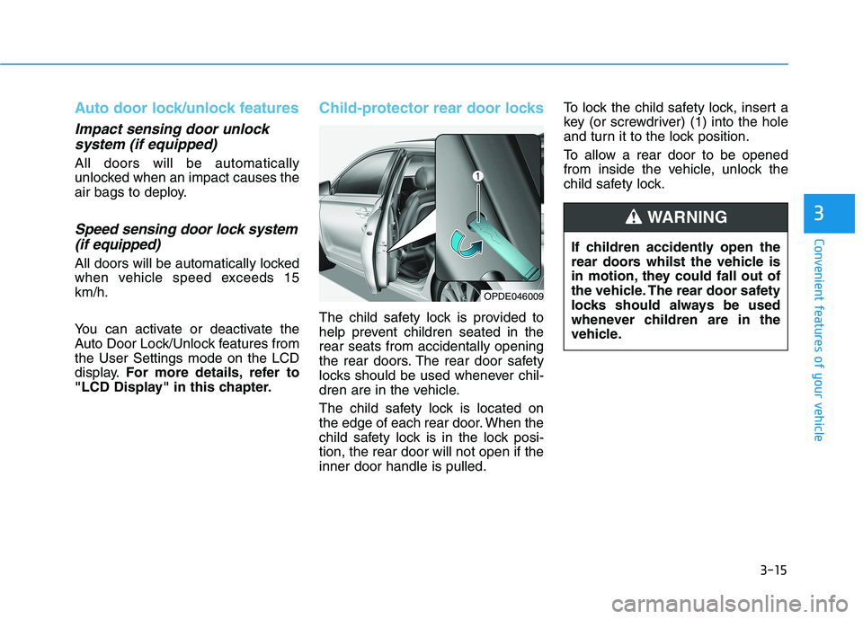 HYUNDAI I30 2023 Owners Manual 3-15
Convenient features of your vehicle
3
Auto door lock/unlock features
Impact sensing door unlock
system (if equipped)
All doors will be automatically
unlocked when an impact causes the
air bags t HYUNDAI I30 2023 Owners Manual 3-15
Convenient features of your vehicle
3
Auto door lock/unlock features
Impact sensing door unlock
system (if equipped)
All doors will be automatically
unlocked when an impact causes the
air bags t