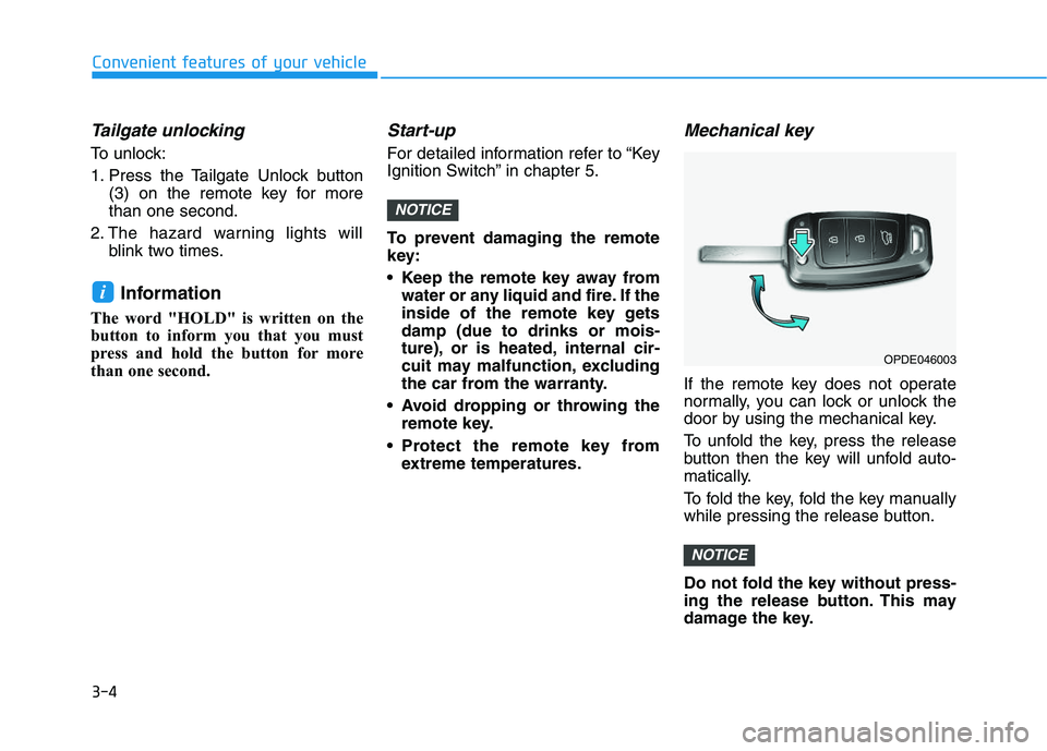 HYUNDAI I30 2022 Owners Manual 3-4
Convenient features of your vehicle
Tailgate unlocking
To unlock:
1. Press the Tailgate Unlock button(3) on the remote key for more
than one second.
2. The hazard warning lights will blink two tim HYUNDAI I30 2022 Owners Manual 3-4
Convenient features of your vehicle
Tailgate unlocking
To unlock:
1. Press the Tailgate Unlock button(3) on the remote key for more
than one second.
2. The hazard warning lights will blink two tim