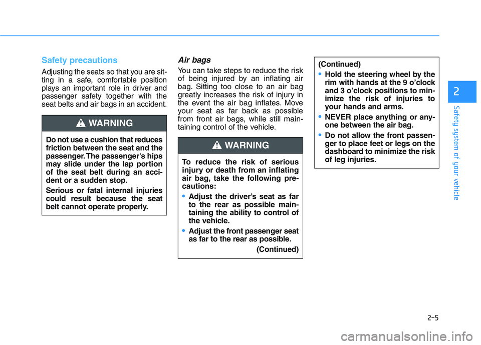 HYUNDAI I30 2022 Owners Manual To reduce the risk of serious
injury or death from an inflating
air bag, take the following pre-
cautions:
•Adjust the driver’s seat as far
to the rear as possible main-
taining the ability to con HYUNDAI I30 2022 Owners Manual To reduce the risk of serious
injury or death from an inflating
air bag, take the following pre-
cautions:
•Adjust the driver’s seat as far
to the rear as possible main-
taining the ability to con