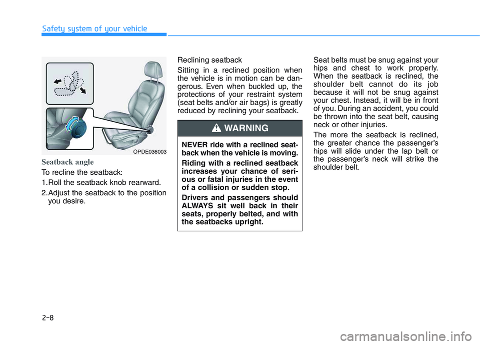HYUNDAI I30 2022 Owners Manual 2-8
Seatback angle
To recline the seatback:
1.Roll the seatback knob rearward.
2.Adjust the seatback to the positionyou desire. Reclining seatback
Sitting in a reclined position when
the vehicle is HYUNDAI I30 2022 Owners Manual 2-8
Seatback angle
To recline the seatback:
1.Roll the seatback knob rearward.
2.Adjust the seatback to the positionyou desire. Reclining seatback
Sitting in a reclined position when
the vehicle is
