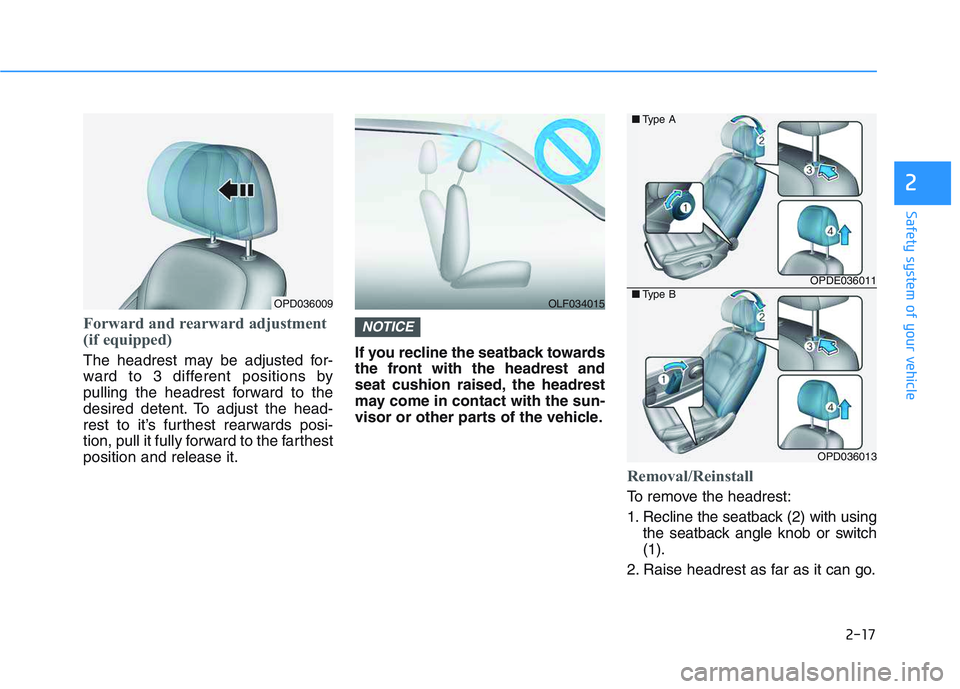 HYUNDAI I30 2022  Owners Manual 2-17
Safety system of your vehicle
2
Forward and rearward adjustment
(if equipped)
The headrest may be adjusted for-
ward to 3 different positions by
pulling the headrest forward to the
desired detent