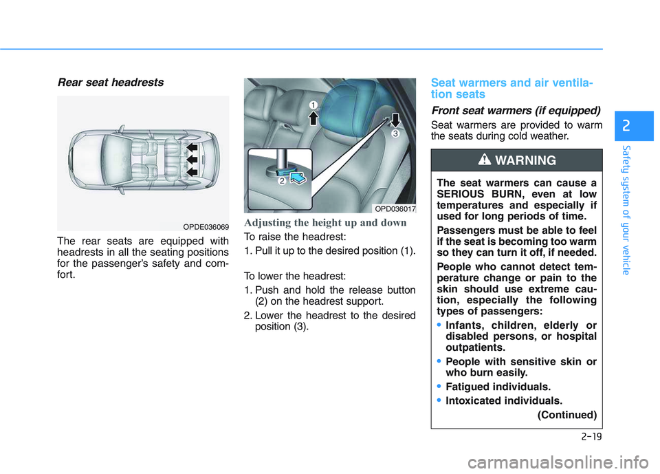 HYUNDAI I30 2022 Owners Guide 2-19
Safety system of your vehicle
2
Rear seat headrests
The rear seats are equipped with
headrests in all the seating positions
for the passenger’s safety and com-
for t.
Adjusting the height up a HYUNDAI I30 2022 Owners Guide 2-19
Safety system of your vehicle
2
Rear seat headrests
The rear seats are equipped with
headrests in all the seating positions
for the passenger’s safety and com-
for t.
Adjusting the height up a