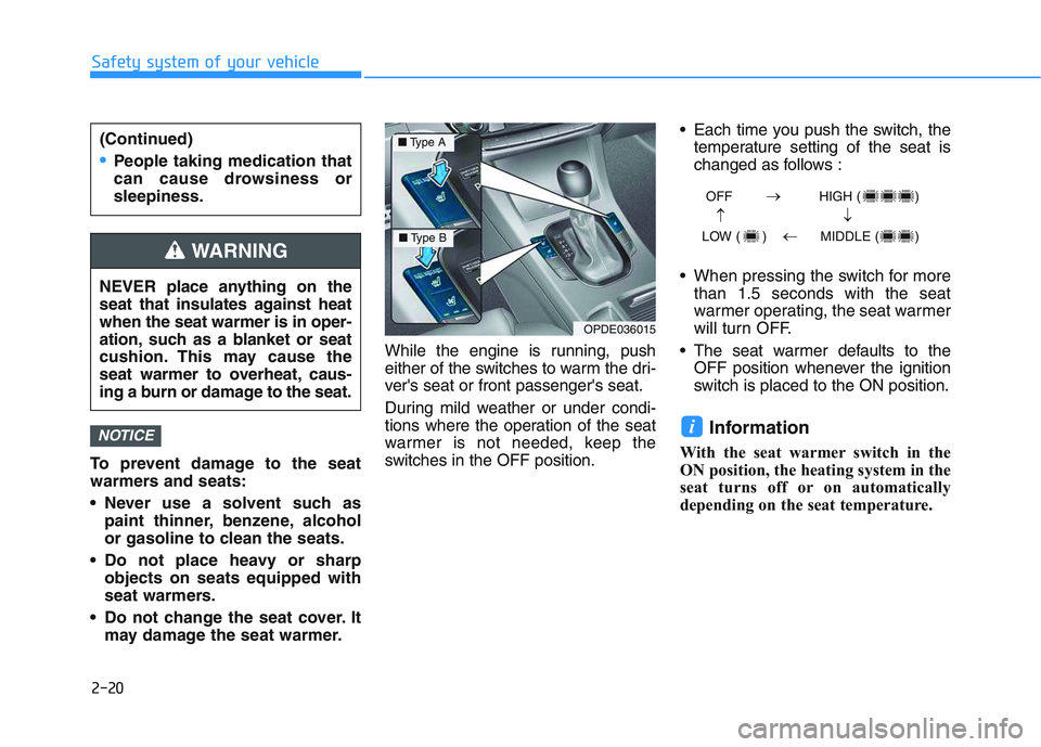 HYUNDAI I30 2022 Owners Guide 2-20
Safety system of your vehicle
To prevent damage to the seat
warmers and seats:
Never use a solvent such as paint thinner, benzene, alcohol
or gasoline to clean the seats.
Do not place heavy or HYUNDAI I30 2022 Owners Guide 2-20
Safety system of your vehicle
To prevent damage to the seat
warmers and seats:
Never use a solvent such as paint thinner, benzene, alcohol
or gasoline to clean the seats.
Do not place heavy or