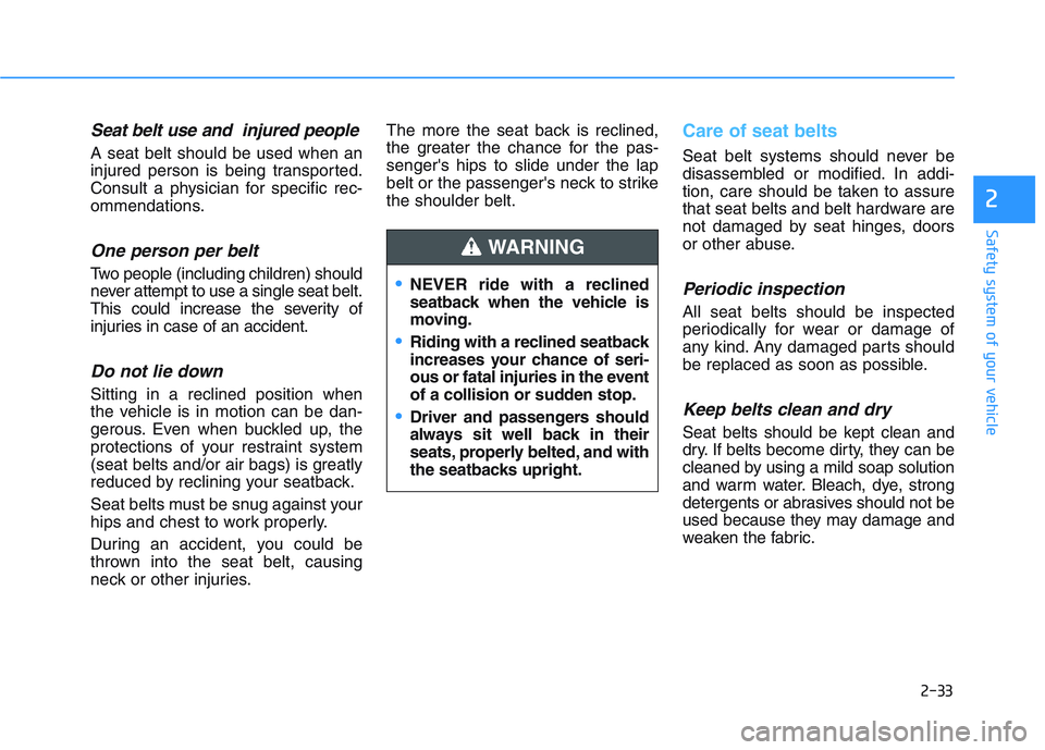 HYUNDAI I30 2022 Owners Manual 2-33
Safety system of your vehicle
2
Seat belt use and injured people
A seat belt should be used when an
injured person is being transported.
Consult a physician for specific rec-
ommendations.
One p HYUNDAI I30 2022 Owners Manual 2-33
Safety system of your vehicle
2
Seat belt use and injured people
A seat belt should be used when an
injured person is being transported.
Consult a physician for specific rec-
ommendations.
One p