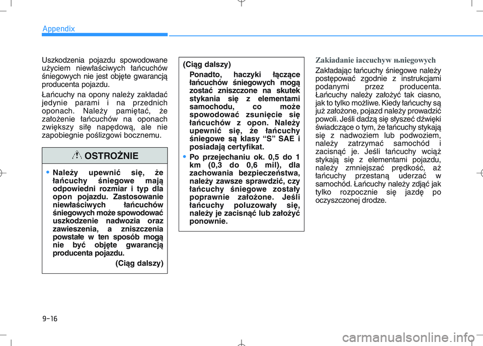 HYUNDAI I30 2022 Owners Manual Uszkodzenia pojazdu spowodowane
użyciem niewła\bciwych łańcuchów
\bniegowych nie jest objęte gwarancją
producenta pojazdu.
Łańcuchy na opony należy zakładać
jedynie parami i na przednich
o HYUNDAI I30 2022 Owners Manual Uszkodzenia pojazdu spowodowane
użyciem niewła\bciwych łańcuchów
\bniegowych nie jest objęte gwarancją
producenta pojazdu.
Łańcuchy na opony należy zakładać
jedynie parami i na przednich
o