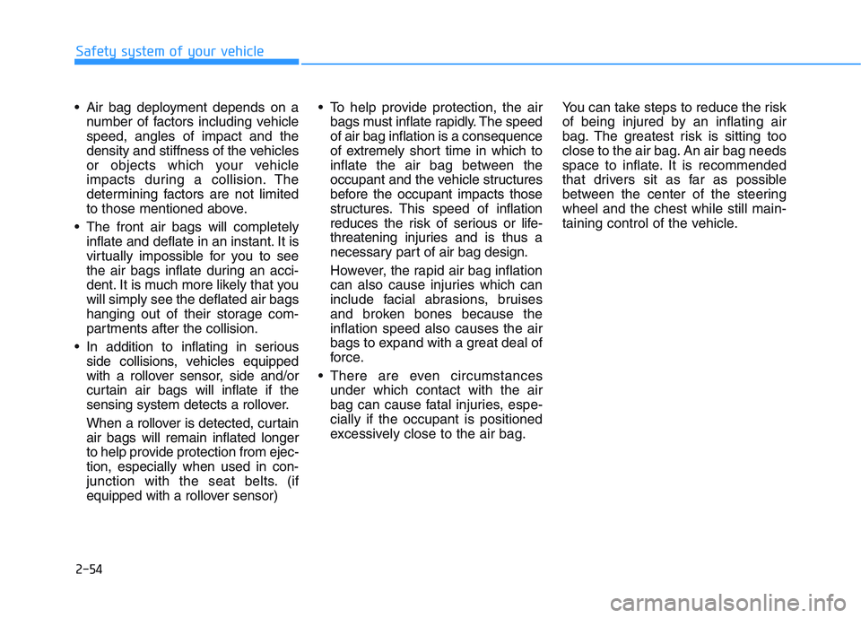 HYUNDAI I30 2022 Manual PDF 2-54
Safety system of your vehicle
Air bag deployment depends on a number of factors including vehicle
speed, angles of impact and the
density and stiffness of the vehicles
or objects which your vehi HYUNDAI I30 2022 Manual PDF 2-54
Safety system of your vehicle
Air bag deployment depends on a number of factors including vehicle
speed, angles of impact and the
density and stiffness of the vehicles
or objects which your vehi