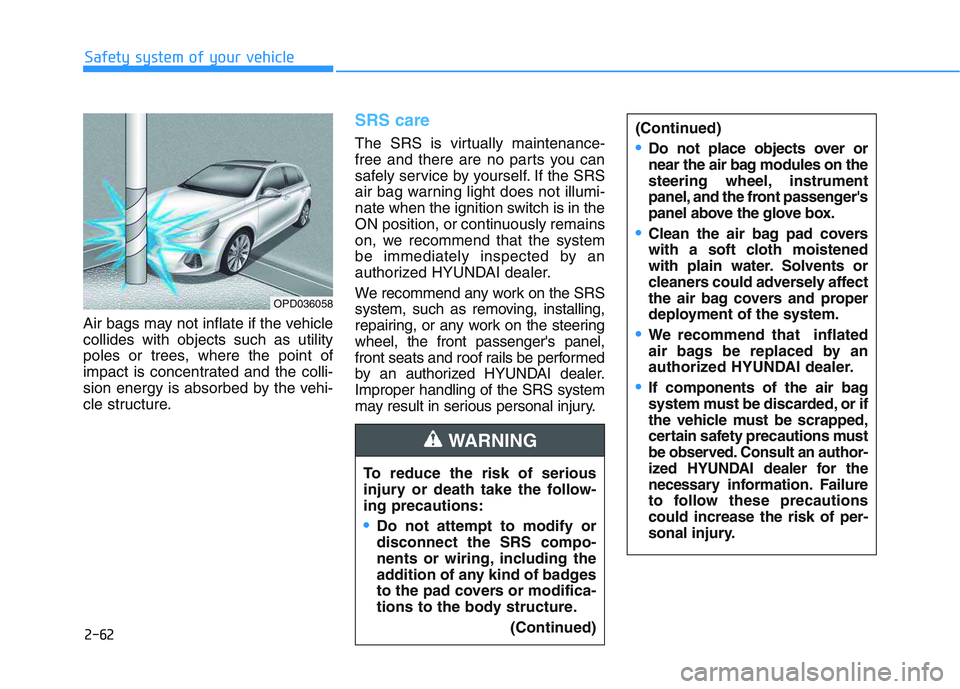 HYUNDAI I30 2022 Manual Online 2-62
Safety system of your vehicle
Air bags may not inflate if the vehicle
collides with objects such as utility
poles or trees, where the point of
impact is concentrated and the colli-
sion energy is HYUNDAI I30 2022 Manual Online 2-62
Safety system of your vehicle
Air bags may not inflate if the vehicle
collides with objects such as utility
poles or trees, where the point of
impact is concentrated and the colli-
sion energy is