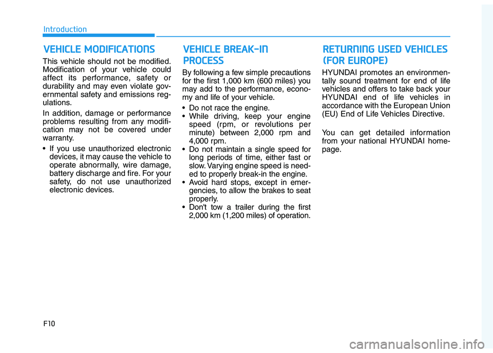 HYUNDAI I30 2022  Owners Manual F10
Introduction
This vehicle should not be modified.
Modification of your vehicle could
affect its performance, safety or
durability and may even violate gov-
ernmental safety and emissions reg-
ulat
