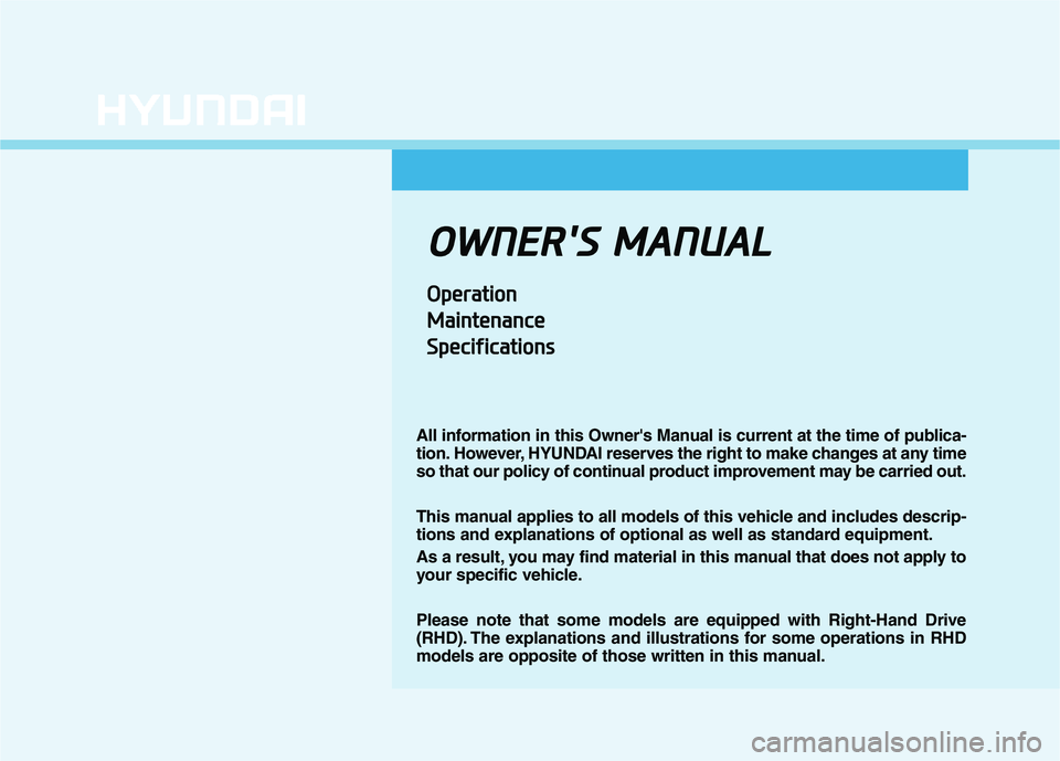 HYUNDAI I30 2021  Owners Manual O
O W
W N
N E
E R
R '
' S
S  
  M
M A
A N
N U
U A
A L
L
O
O p
p e
e r
r a
a t
t i
i o
o n
n
M
M a
a i
i n
n t
t e
e n
n a
a n
n c
c e
e
S
S p
p e
e c
c i
i f
f i
i c
c a
a t
t i
i o
o n
n s
s
