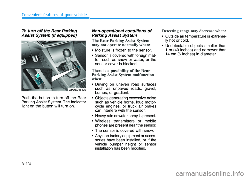 HYUNDAI I30 2021 Owners Manual 3-104
Convenient features of your vehicle
To turn off the Rear ParkingAssist System (if equipped)
Push the button to turn off the Rear
Parking Assist System. The indicator
light on the button will tur HYUNDAI I30 2021 Owners Manual 3-104
Convenient features of your vehicle
To turn off the Rear ParkingAssist System (if equipped)
Push the button to turn off the Rear
Parking Assist System. The indicator
light on the button will tur