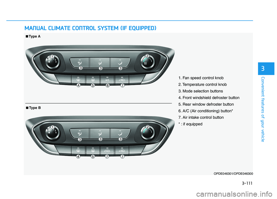 HYUNDAI I30 2021  Owners Manual 3-111
Convenient features of your vehicle
3
M
M A
A N
N U
U A
A L
L  
  C
C L
L I
I M
M A
A T
T E
E  
  C
C O
O N
N T
T R
R O
O L
L  
  S
S Y
Y S
S T
T E
E M
M  
  (
( I
I F
F  
  E
E Q
Q U
U I
I P
P 